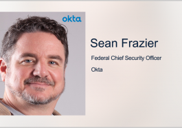 Okta Receives DISA OK for Cloud-Based Identity Management Platform; Sean Frazier Quoted - top government contractors - best government contracting event