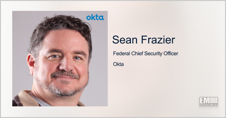 Okta Receives DISA OK for Cloud-Based Identity Management Platform; Sean Frazier Quoted - top government contractors - best government contracting event