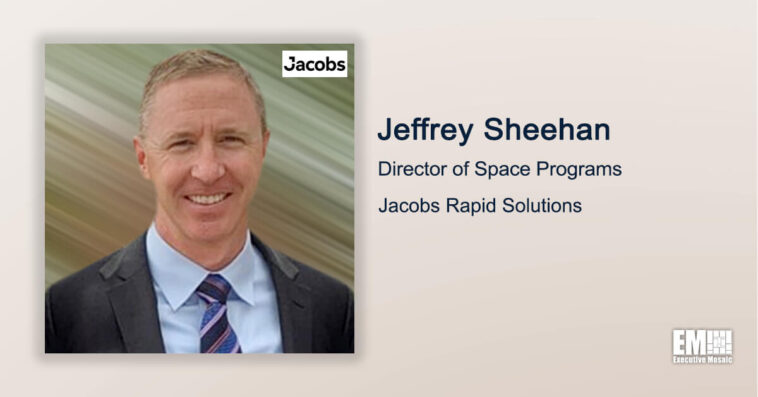 Executive Spotlight: Jeffrey Sheehan, Director of Space Programs at Jacobs Rapid Solutions - top government contractors - best government contracting event