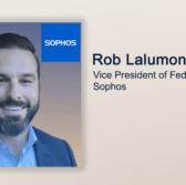 Executive Spotlight: Rob Lalumondier, VP of Federal Business With Sophos - top government contractors - best government contracting event