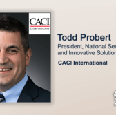 Executive Spotlight: Todd Probert, President of National Security and Innovative Solutions at CACI - top government contractors - best government contracting event