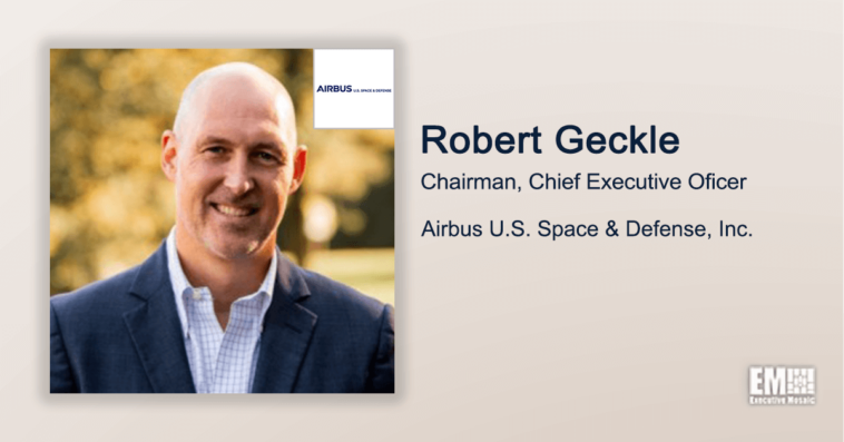 Executive Spotlight: Robert Geckle, Chairman, CEO of Airbus US Space & Defense, Inc. - top government contractors - best government contracting event