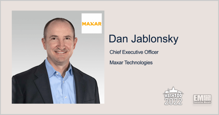 Executive Spotlight: Dan Jablonsky, CEO of Maxar Technologies - top government contractors - best government contracting event