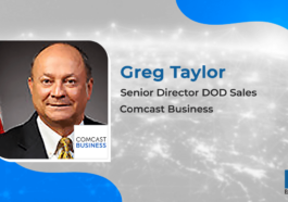 Executive Spotlight: Greg Taylor, Senior Director DOD Sales for Comcast Business - top government contractors - best government contracting event