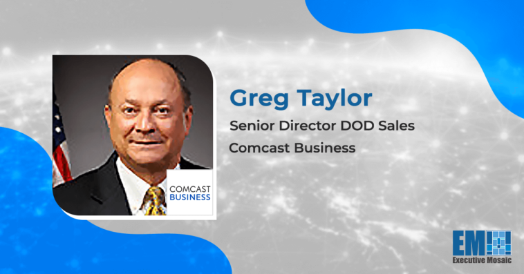 Executive Spotlight: Greg Taylor, Senior Director DOD Sales for Comcast Business - top government contractors - best government contracting event