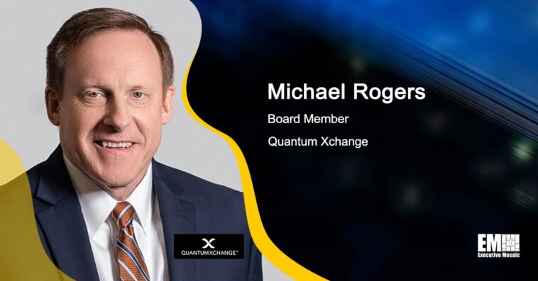 Michael Rogers Appointed to Quantum Xchange Board - top government contractors - best government contracting event