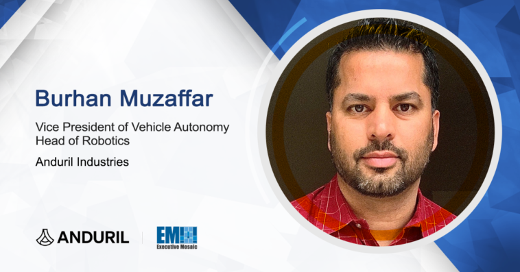 Burhan Muzaffar Named Vehicle Autonomy VP, Robotics Head at Anduril - top government contractors - best government contracting event