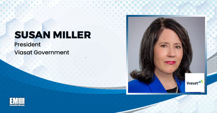 Viasat to Provide Proliferated LEO Satellite-Based Support Under DISA Contract; Susan Miller Quoted - top government contractors - best government contracting event