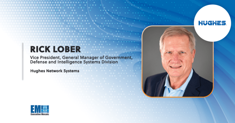 Hughes' Rick Lober Touts Benefits of LEO Satellite Services in Enhancing Government Broadband Connectivity