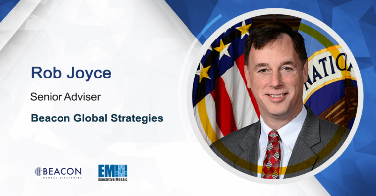 Beacon Global Strategies Welcomes Former NSA Official Rob Joyce as Senior Adviser - top government contractors - best government contracting event